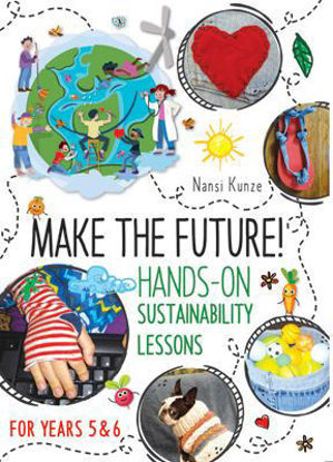 Picture of Make the Future! Hands-On Sustainability Lessons for Years 5 & 6