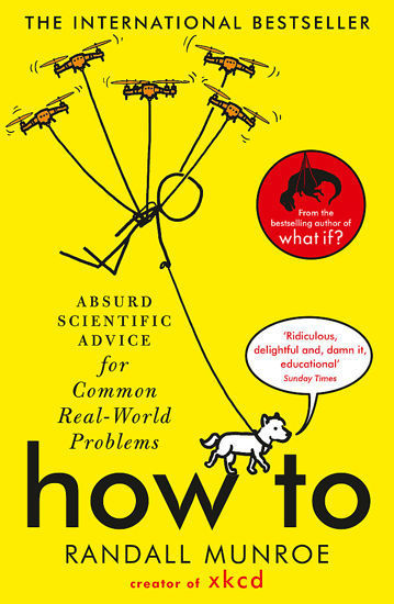 Picture of How To: Absurd Scientific Advice for Common Real-World Problems from Randall Munroe of xkcd