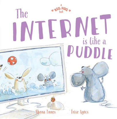 Picture of A Big Hug Book: The Internet is Like a Puddle