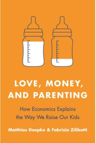 Picture of Love, Money, and Parenting: How Economics Explains the Way We Raise Our Kids