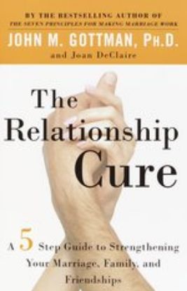 Picture of The Relationship Cure: A 5 Step Guide to Strengthening Your Marriage, Family, and Friendships