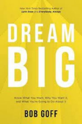 Picture of Dream Big: Know What You Want, Why You Want It, And What You're Going ToDo About It