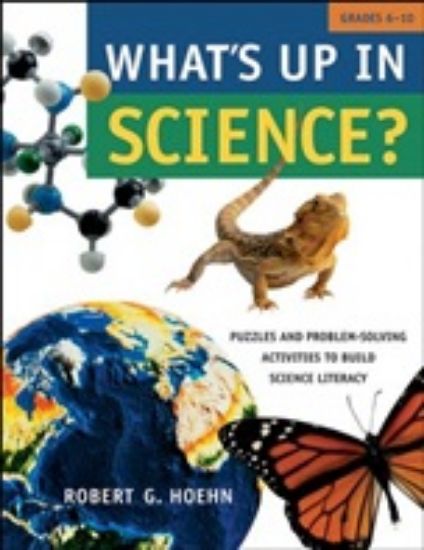 Picture of WHAT'S UP IN SCIENCE?: PUZZLES AND PROBLEM-SOLVINGACTIVITIES TO BUILD SCIENCE LITERACY, GRADES 6-10